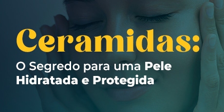 Ceramidas: O Segredo para uma Pele Hidratada e Protegida