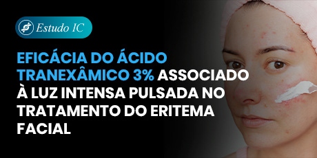 Eficácia do Ácido Tranexâmico 3% Associado à Luz Intensa Pulsada no Tratamento do Eritema Facial