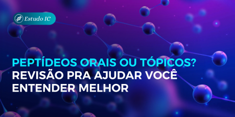 Peptídeos orais ou tópicos? Revisão pra ajudar você entender melhor