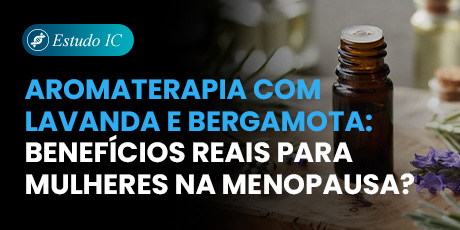 Aromaterapia com Lavanda e Bergamota: benefícios reais para mulheres na menopausa?