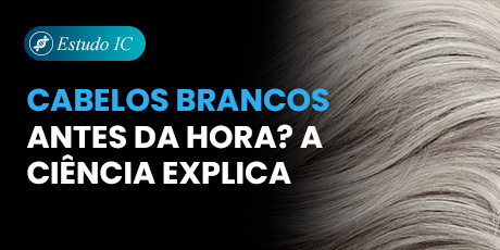 Cabelos Brancos Antes da Hora? A Ciência explica