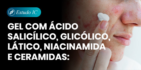 Gel com Ácido Salicílico, Glicólico, Lático, Niacinamida e Ceramidas: Um novo aliado na acne e na restauração da barreira cutânea