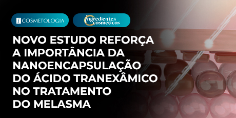 Novo estudo reforça a importância da nanoencapsulação do ácido tranexâmico no tratamento do melasma