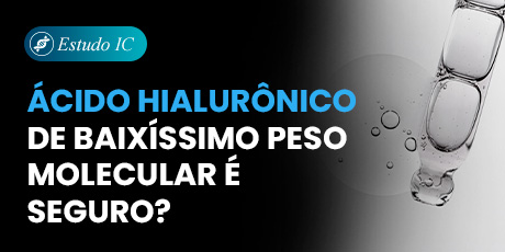 Ácido Hialurônico de baixíssimo peso molecular é seguro?