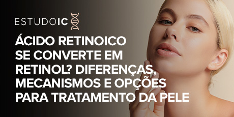 Ácido retinoico se converte em retinol? Diferenças, mecanismos e opções para tratamento da pele