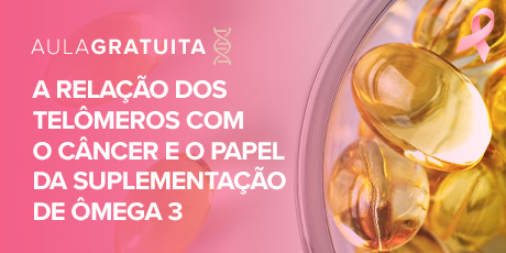 A Relação dos Telômeros com o Câncer e o Papel da Suplementação de Ômega 3